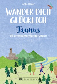 Wander dich glücklich – Taunus - Antje Bayer - E-Book