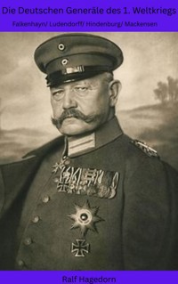 Die Deutschen Generäle des 1. Weltkriegs - Ralf Hagedorn - E-Book