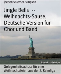 Jingle Bells  --  Weihnachts-Sause. Deutsche Version für Chor und Band - Jochen Stuesser-Simpson - kostenlos E-Book
