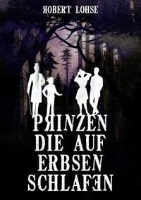 Prinzen die auf Erbsen schlafen - Robert Lohse - E-Book