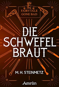 Fairytale gone Bad 4: Die Schwefelbraut - M. H. Steinmetz - E-Book