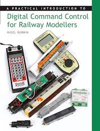 Practical Introduction to Digital Command Control for Railway Modellers - Nigel Burkin - E-Book