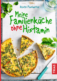 Meine Familienküche ohne Histamin - Kristin Peschutter - E-Book
