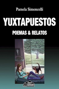 Yuxtapuestos, poemas & relatos - Pamela Simoncelli - E-Book