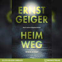 Heimweg - Die Geschichte der Favoritner Mädchenmorde (Ungekürzt) - Ernst Geiger - Hörbuch