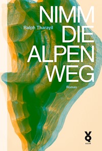 Nimm die Alpen weg - Ralph Tharayil - E-Book