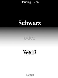 Schwarz oder Weiß - Henning Plähn - E-Book