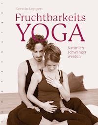 Fruchtbarkeits-Yoga - Kerstin Leppert - E-Book