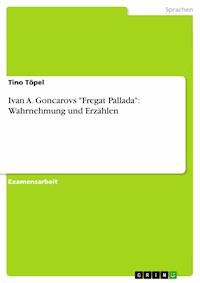 Ivan A. Goncarovs "Fregat Pallada": Wahrnehmung und Erzählen - Tino Töpel - E-Book