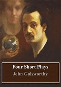 Four Short Plays - John Galsworthy - E-Book