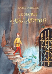 Le secret d'Arcadius - Joëlle Lartelier - E-Book
