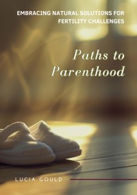 Paths to Parenthood - Lucia Gould - E-Book
