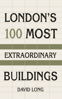 London's 100 Most Extraordinary Buildings - David Long - E-Book