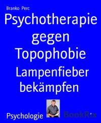 Psychotherapie gegen Topophobie - Branko Perc - E-Book