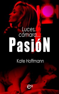 Luces, cámara... pasión - Kate Hoffmann - E-Book