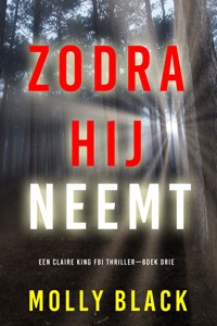 Zodra Hij Neemt (Een Claire King FBI Thriller—Boek Drie) - Molly Black - E-Book