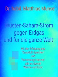 Wüsten-Sahara-Strom gegen Erdgas und für die ganze Welt - Dr. habil. Matthias Munse - E-Book