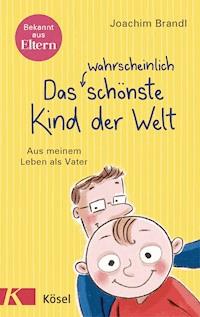 Das wahrscheinlich schönste Kind der Welt - Joachim Brandl - E-Book