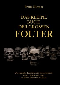 Das kleine Buch der grossen Folter - Franz Hirmer - E-Book