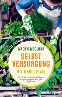 Mach’s möglich! Selbstversorgung mit wenig Platz - Jutta Krumdorf - E-Book
