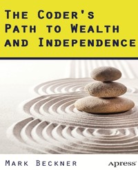 The Coder's Path to Wealth and Independence - Mark Beckner - E-Book