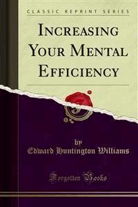 Increasing Your Mental Efficiency - Edward Huntington Williams - E-Book