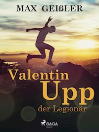 Valentin Upp, der Legionär - Max Geißler - E-Book