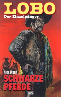 Lobo - Der Einzelgänger 05: Schwarze Pferde - Alex Mann - E-Book