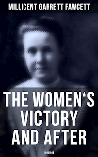 The Women's Victory and After: 1911-1918 - Millicent Garrett Fawcett - E-Book