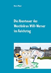 Die Abenteuer des Waschbären Willi-Werner im Reichstag - Hans J. Meyer - E-Book