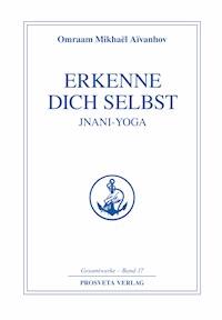 Erkenne dich selbst - Jnani Yoga - Teil 1 - Omraam Mikhaël Aïvanhov - E-Book