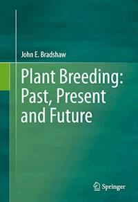 Plant Breeding: Past, Present and Future - John E. Bradshaw - E-Book