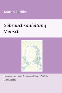 Gebrauchsanleitung Mensch - Martin Lüthke - E-Book