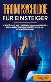 Tradingpsychologie für Einsteiger: Wie Sie Ängste und Stress beim Trading ausblenden, rationale Entscheidungen treffen und Ihre Gewinne maximieren - inkl. der 7 besten Expertentipps für langfristigen Erfolg - Oliver Bley - E-Book + Hörbuch