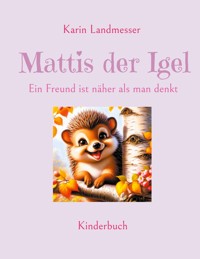 Mattis der Igel - Karin Landmesser - E-Book