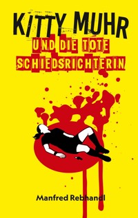Kitty Muhr und die tote Schiedsrichterin - Manfred Rebhandl - E-Book