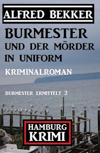 Burmester und der Mörder in Uniform: Hamburg Krimi: Burmester ermittelt 2 - Alfred Bekker - E-Book
