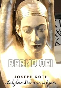 Joseph Roth - Letzter Donauwalzer - Bernd Oei - E-Book