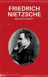Der Antichrist - Nietzsche alle Werke - Friedrich Nietzsche - E-Book