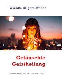 Getäuschte Geistheilung - Wiebke Hilgers-Weber - E-Book