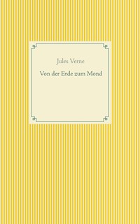 Von der Erde zum Mond - Jules Verne. - E-Book