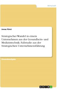 Strategischer Wandel in einem Unternehmen aus der Gesundheits- und Medizintechnik. Fallstudie aus der Strategischen Unternehmensführung - Jonas Fürst - E-Book