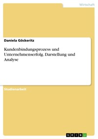 Kundenbindungsprozess und Unternehmenserfolg. Darstellung und Analyse - Daniela Göckeritz - E-Book