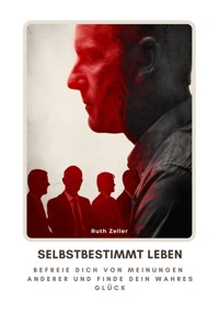 Selbstbestimmt leben - Ruth Zeller - E-Book