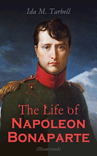The Life of Napoleon Bonaparte (Illustrated) - Ida M. Tarbell - E-Book