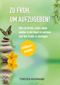 Zu früh, um aufzugeben! - Torsten Wiermann - E-Book