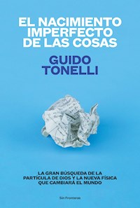 El nacimiento imperfecto de las cosas - Guido Tonelli - E-Book