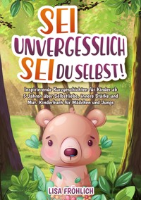 Sei unvergesslich, sei du selbst! - Lisa Fröhlich - E-Book