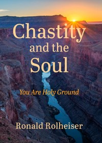 Chastity and the Soul - Ronald Rolheiser - E-Book