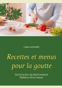 Recettes et menus pour la goutte - Cédric Menard - E-Book